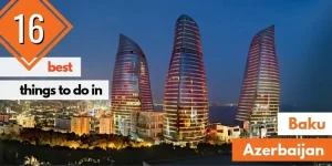 16 Best Things to Do in Baku (Azerbaijan)