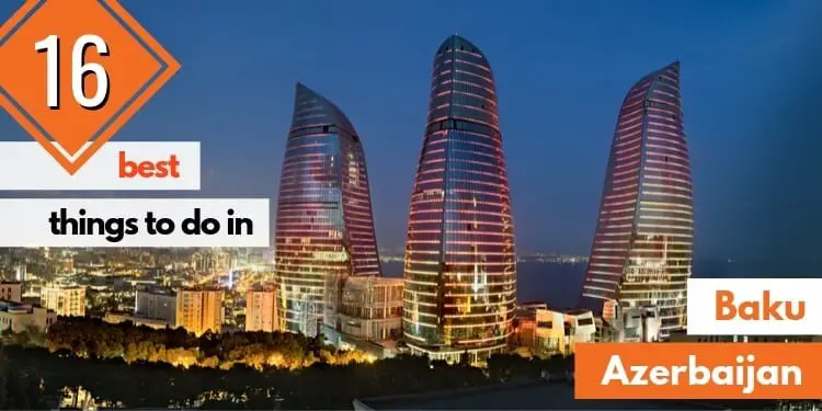 16 Best Things to Do in Baku, Azerbaijan