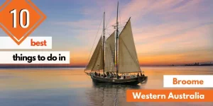 10 Best Things To Do In Broome, WA (Western Australia)