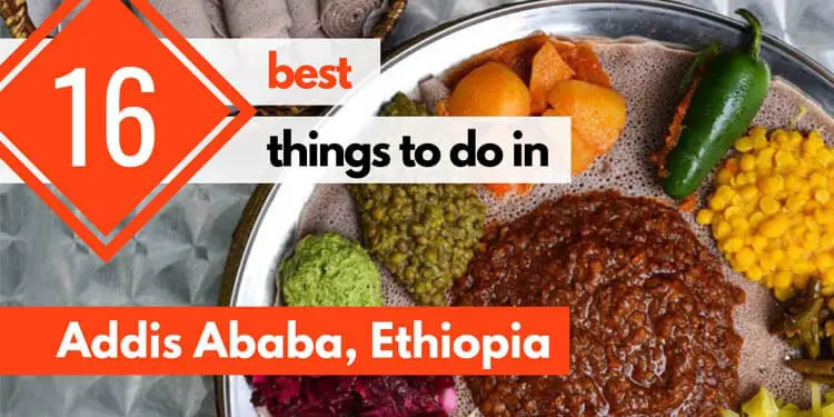 16 Best Things to Do in Addis Ababa, Ethiopia